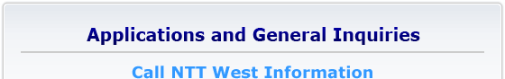 Applications and General Inquiries[Call NTT West Information]