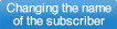 Changing the name of the subscriber