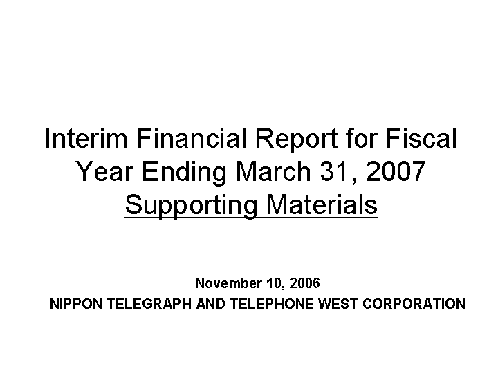 Interim Financial Report for Fiscal Year Ending March 31, 2007 Supporting Materials