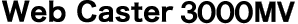 Web Caster 3000MV
