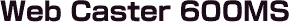 Web Caster 600MS