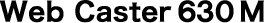 Web Caster 630M