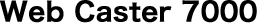 Web Caster 7000
